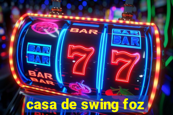 casa de swing foz